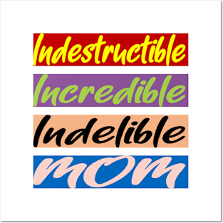 Indestructible, Incredible, Indelible Mom Posters and Art